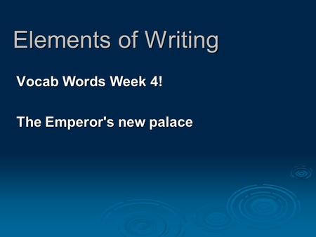 Elements of Writing Vocab Words Week 4! The Emperor's new palace.