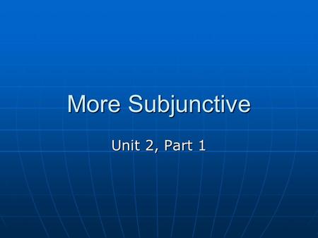 More Subjunctive Unit 2, Part 1. To express what people HAVE TO or MUST DO Il faut que + subject and subjunctive verb Il faut que je parte.(I have to.