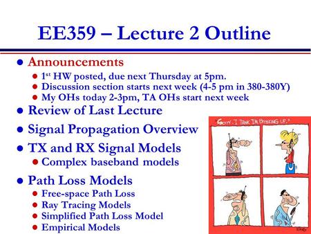 EE359 – Lecture 2 Outline Announcements 1 st HW posted, due next Thursday at 5pm. Discussion section starts next week (4-5 pm in 380-380Y) My OHs today.