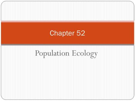 Chapter 52 Population Ecology.