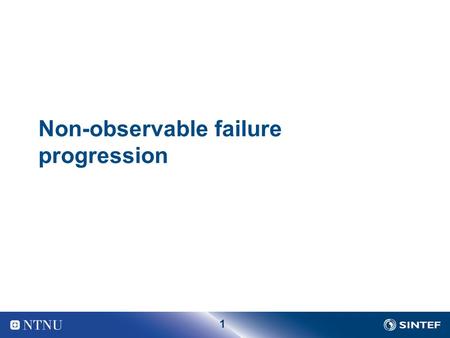 1 Non-observable failure progression. 2 Age based maintenance policies We consider a situation where we are not able to observe failure progression, or.