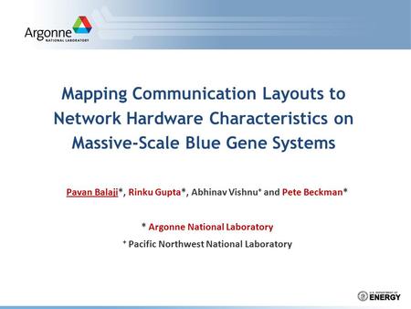 Mapping Communication Layouts to Network Hardware Characteristics on Massive-Scale Blue Gene Systems Pavan Balaji*, Rinku Gupta*, Abhinav Vishnu + and.