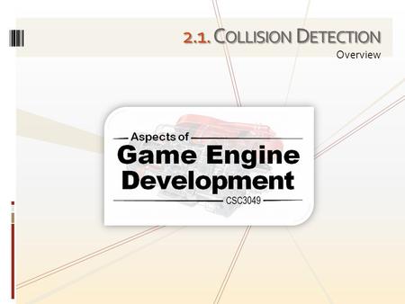 2.1. C OLLISION D ETECTION Overview. Collision detection is used within many types of application, e.g. from robotics, through engineering simulations,