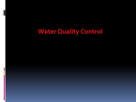 Water Quality Control.  Selection of parameters for assessment  The first priority in assessing drinking-water quality must be to check microbiological.