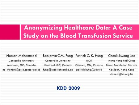 Anonymizing Healthcare Data: A Case Study on the Blood Transfusion Service Benjamin C.M. Fung Concordia University Montreal, QC, Canada