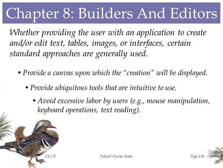 CS 275Tidwell Course NotesPage 128 Chapter 8: Builders And Editors Whether providing the user with an application to create and/or edit text, tables,