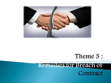 Theme 3 : Remedies for Breach of Contract