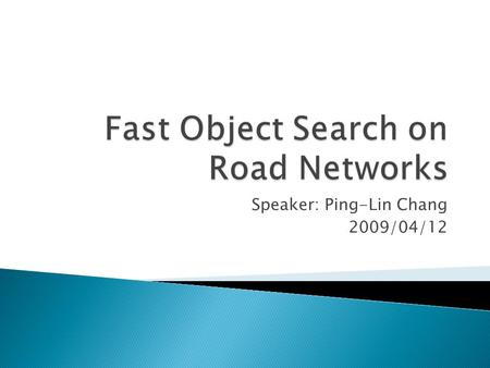 Speaker: Ping-Lin Chang 2009/04/12.  Introduction  ROAD Framework  Operation Designed  Empirical Results  Conclusions 2Fast Object Search on Road.