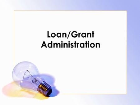 Loan/Grant Administration. Types of Financing Highly concessional Hardened terms Intermediate terms Ordinary terms.