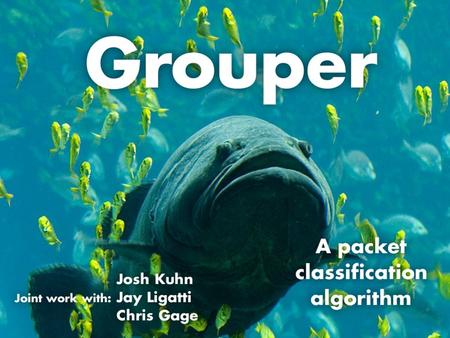 Outline Introduction Related work on packet classification Grouper Performance Empirical Evaluation Conclusions.