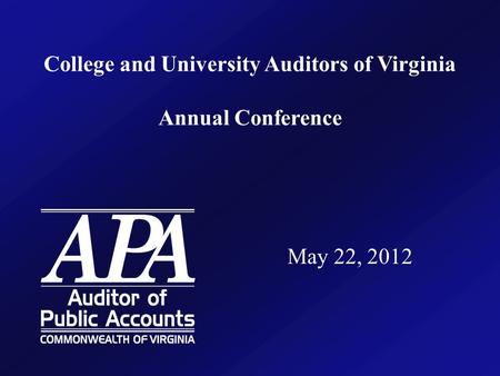 College and University Auditors of Virginia Annual Conference May 22, 2012.