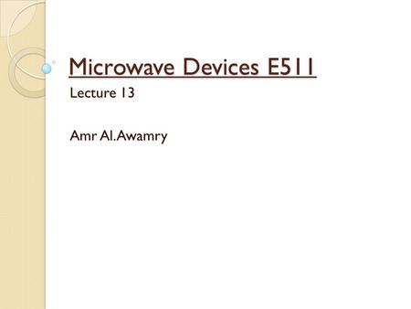 Microwave Devices E511 Lecture 13 Amr Al.Awamry. Agenda Filter Implementation.
