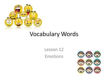 Vocabulary Words Lesson 12 Emotions. Agape Adjective Wonderstruck; dumbfounded The announcement of the President’s resignation left the crowd agape.
