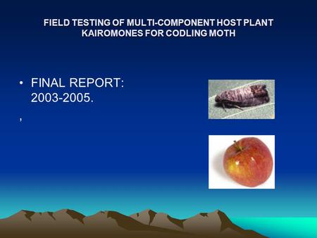 FIELD TESTING OF MULTI-COMPONENT HOST PLANT KAIROMONES FOR CODLING MOTH FINAL REPORT: 2003-2005.,