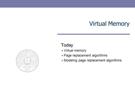 Virtual Memory Today Virtual memory Page replacement algorithms