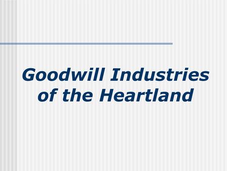 Goodwill Industries of the Heartland. You know us as a place to Donate During 2006 453,041 people donated 13.4 million pounds of household materials.