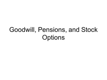 Goodwill, Pensions, and Stock Options. Balance Sheet Thunder Inc. Assets –Cash = $100 Liabilities –None Bookvalue = $100.