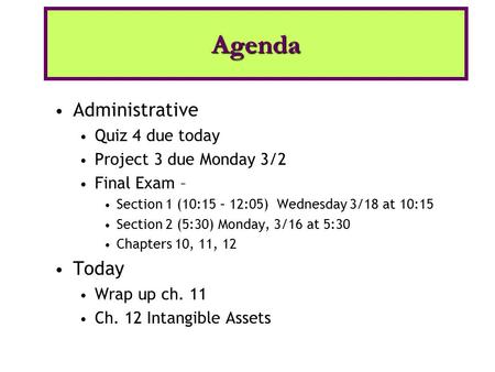 Administrative Quiz 4 due today Project 3 due Monday 3/2 Final Exam – Section 1 (10:15 – 12:05) Wednesday 3/18 at 10:15 Section 2 (5:30) Monday, 3/16 at.