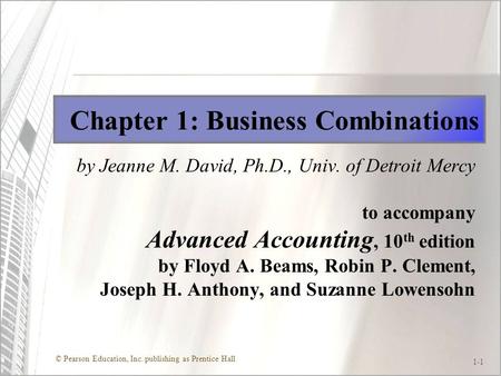 © Pearson Education, Inc. publishing as Prentice Hall 1-1 Chapter 1: Business Combinations by Jeanne M. David, Ph.D., Univ. of Detroit Mercy to accompany.