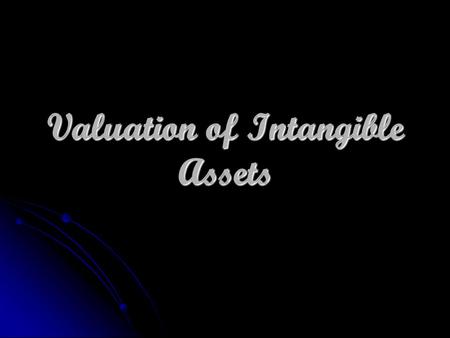 Valuation of Intangible Assets. Definition Intangible Assets Identifiable Non-monetary assets Without physical substance Held for use in the production.