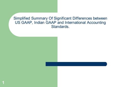 1 Simplified Summary Of Significant Differences between US GAAP, Indian GAAP and International Accounting Standards.