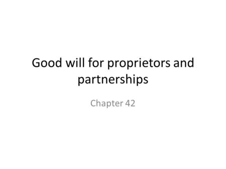 Good will for proprietors and partnerships Chapter 42.