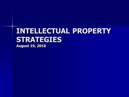 INTELLECTUAL PROPERTY STRATEGIES August 19, 2010.