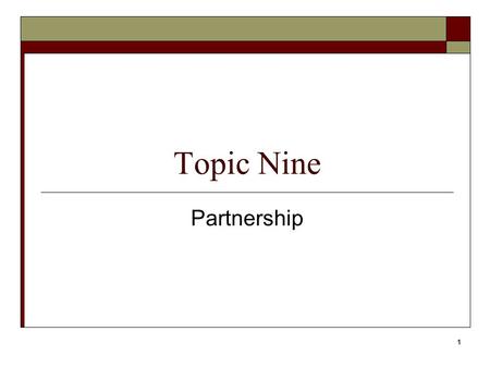 1 Topic Nine Partnership. 2  A business carried out by people in agreement to share profits and losses  Each partner is a partner of the others  Business.