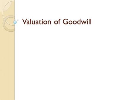 Valuation of Goodwill.