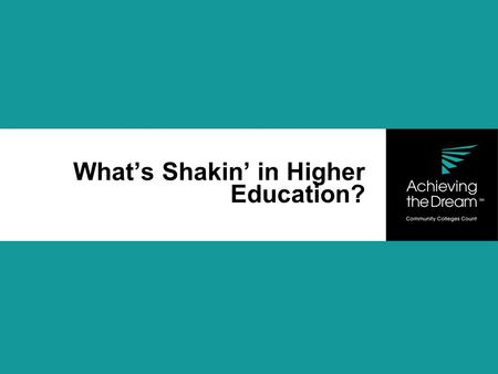 What’s Shakin’ in Higher Education?. 3 Million Open Jobs 6.7 Million Opportunity Youth.