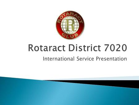 International Service Presentation.  An arm of Rotary International that promotes The Rotary Foundation, increase understanding and goodwill among people.