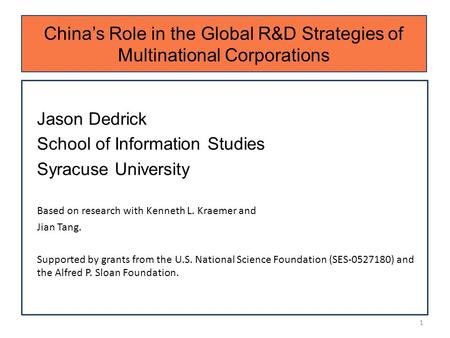 China’s Role in the Global R&D Strategies of Multinational Corporations Jason Dedrick School of Information Studies Syracuse University Based on research.