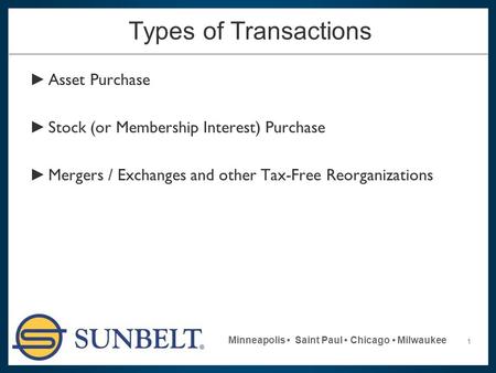 1 Minneapolis Saint Paul Chicago Milwaukee Types of Transactions ► Asset Purchase ► Stock (or Membership Interest) Purchase ► Mergers / Exchanges and other.
