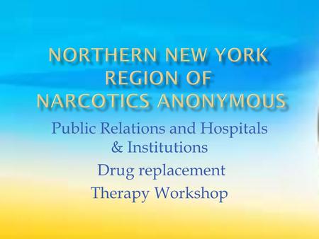 Public Relations and Hospitals & Institutions Drug replacement Therapy Workshop.