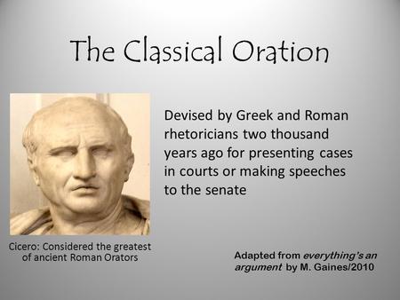 Cicero: Considered the greatest of ancient Roman Orators