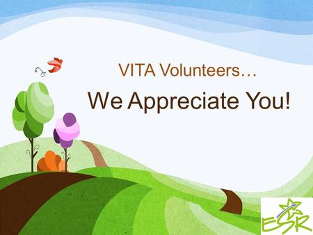 We Appreciate You! VITA Volunteers… 2013 VITA Sites.
