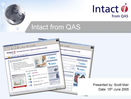 Intact from QAS Presented by: Scott Mair Date: 15 th June 2005.