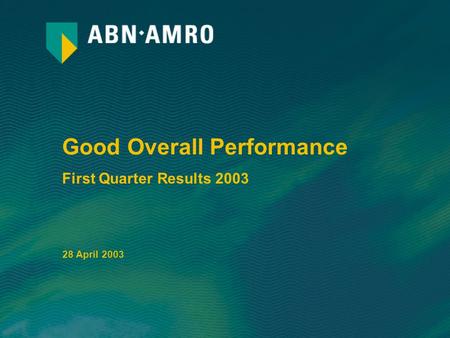 Good Overall Performance First Quarter Results 2003 28 April 2003.