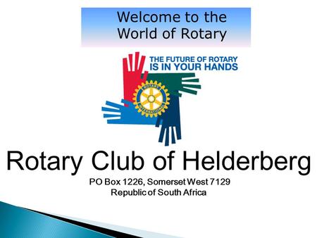 Rotary Club of Helderberg PO Box 1226, Somerset West 7129 Republic of South Africa.