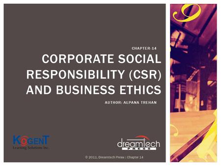 CORPORATE SOCIAL RESPONSIBILITY (CSR) AND BUSINESS ETHICS AUTHOR: ALPANA TREHAN CHAPTER-14 © 2011, Dreamtech Press :: Chapter 14 1.