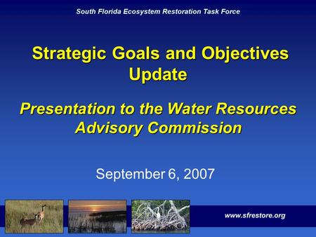South Florida Ecosystem Restoration Task Force Strategic Goals and Objectives Update Presentation to the Water Resources Advisory Commission Strategic.