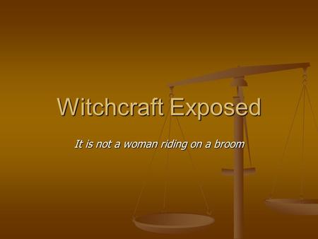 Witchcraft Exposed It is not a woman riding on a broom.