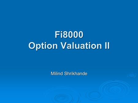 Fi8000 Option Valuation II Milind Shrikhande. Valuation of Options ☺Arbitrage Restrictions on the Values of Options ☺Quantitative Pricing Models ☺Binomial.