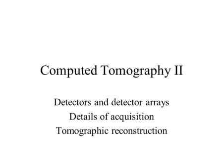 Computed Tomography II
