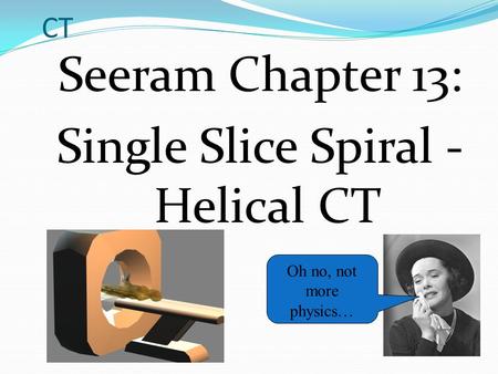 Seeram Chapter 13: Single Slice Spiral - Helical CT
