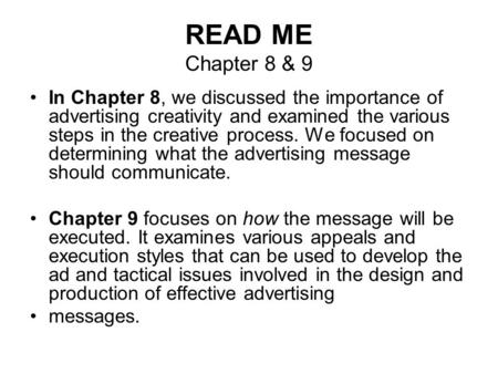 READ ME Chapter 8 & 9 In Chapter 8, we discussed the importance of advertising creativity and examined the various steps in the creative process. We focused.