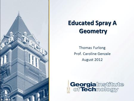 Educated Spray A Geometry Thomas Furlong Prof. Caroline Genzale August 2012.