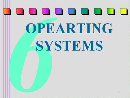 1. 2 The Evolution of Operating Systems : §The single processing machines of 1940’s and 1950’s were not very flexible or efficient. §The processing is.