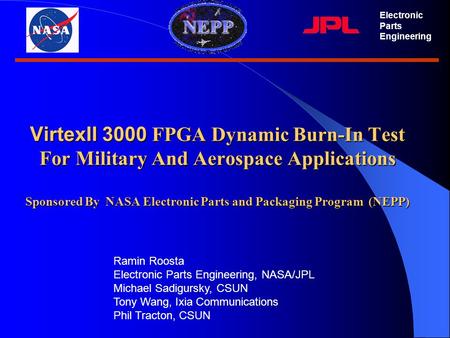 VirtexII 3000 FPGA Dynamic Burn-In Test For Military And Aerospace Applications Sponsored By NASA Electronic Parts and Packaging Program (NEPP) Electronic.