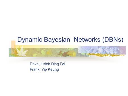 Dynamic Bayesian Networks (DBNs)